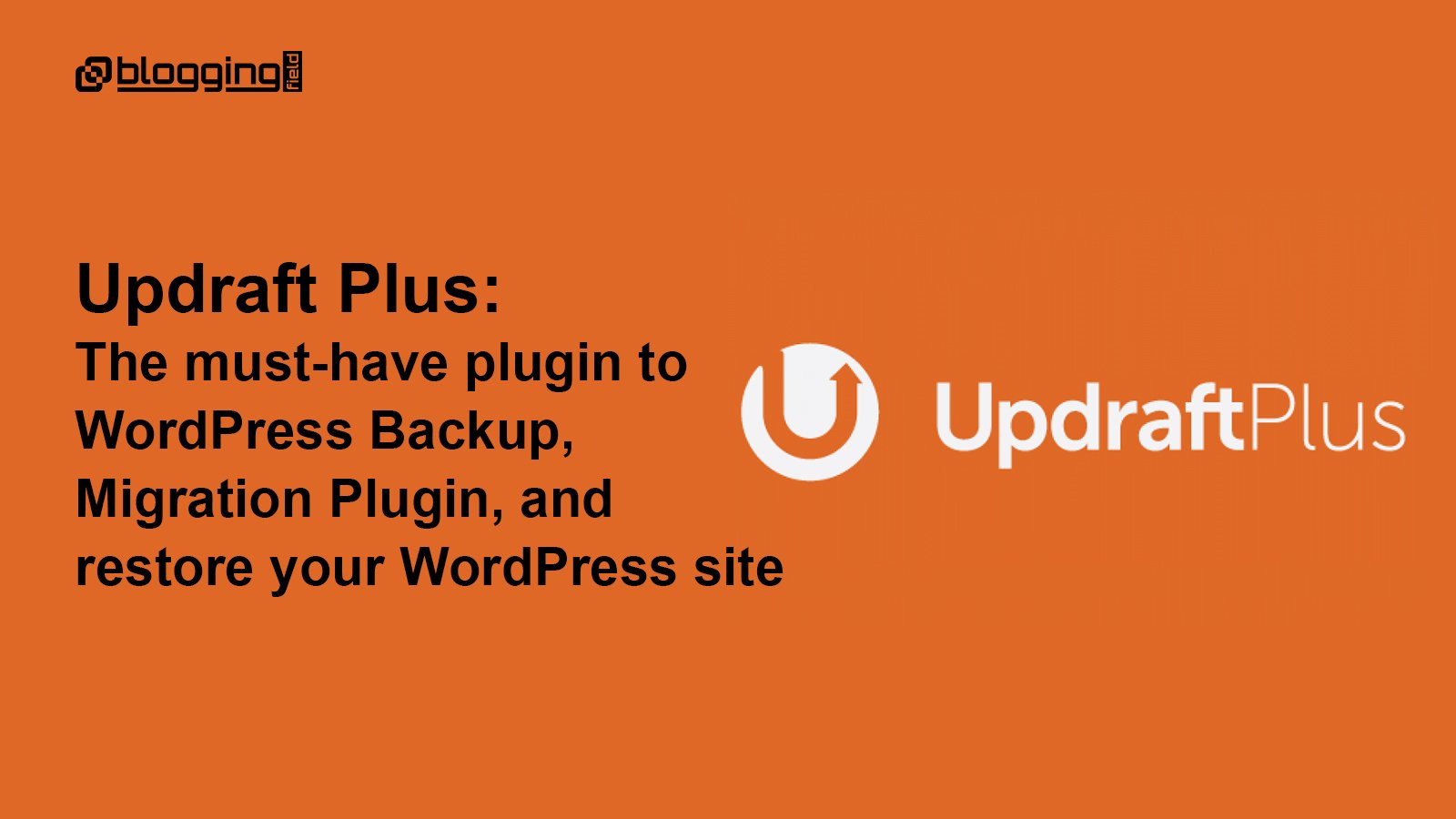 Updraft Plus: The must-have plugin to WordPress Backup, Migration Plugin, and restore your WordPress site